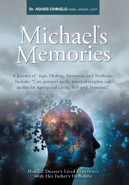 Michaels Memories: A Journey of Hope, Healing, Awareness, and Resilience. Includes Care partners guide, practical insights and toolkit for Ageing and Living Well with Dementia.