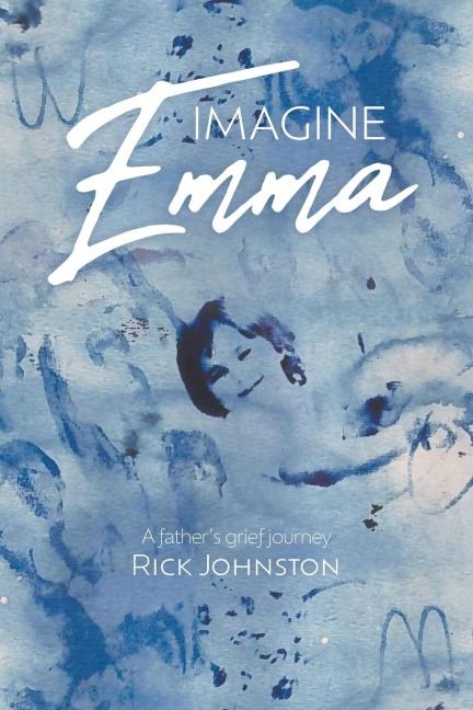 Imagine Emma: A fathers grief journey