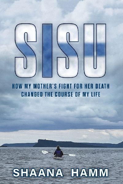 SISU: How My Mothers Fight For Her Death Changed the Course of My Life