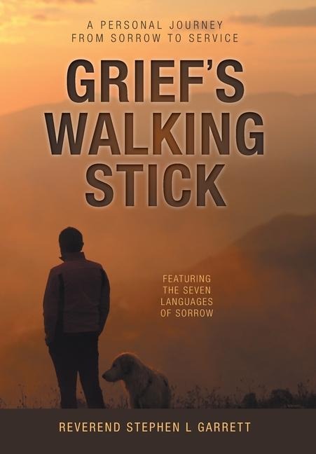 Griefs Walking Stick: A Personal Journey from Sorrow to Service