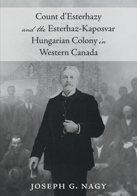 Count dEsterhazy and the Esterhaz-Kaposvar Hungarian Colony in Western Canada