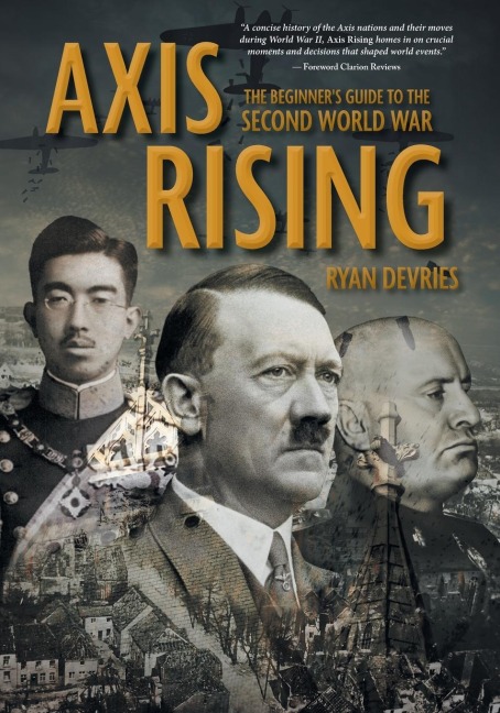 Axis Rising: The Beginners Guide to The Second World War