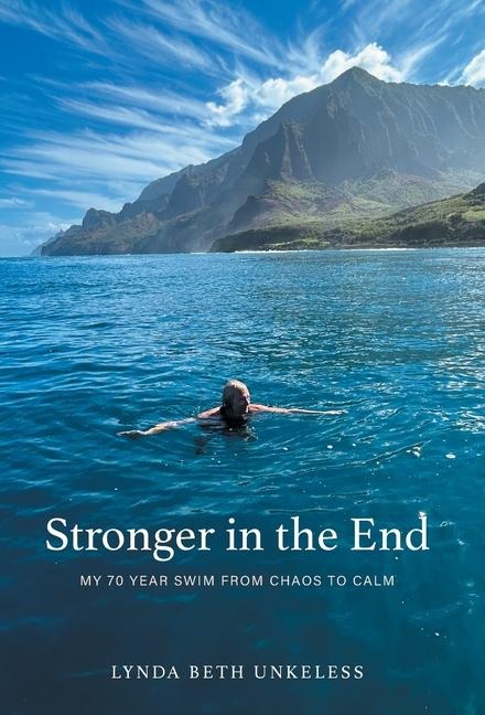 Stronger in the End: My 70 Year Swim from Chaos to Calm