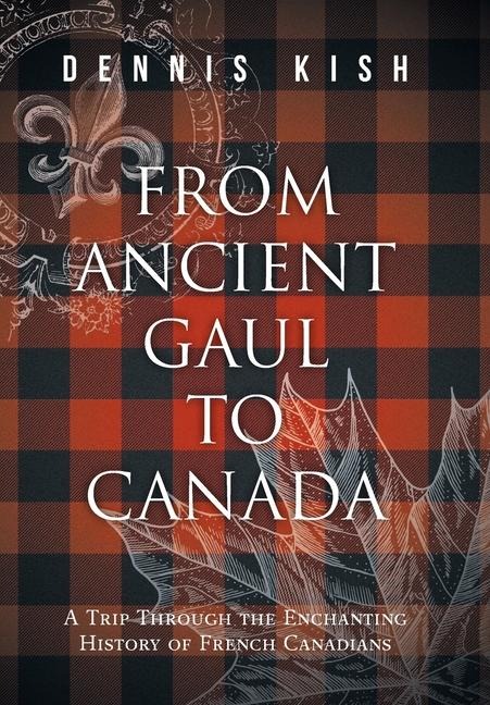 From Ancient Gaul to Canada: A Trip Through the Enchanting History of French Canadians