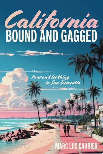 California Bound and Gagged Fear and loathing in San-Dementia