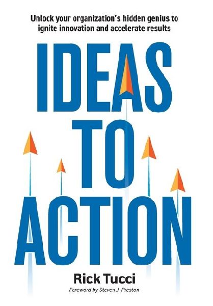 Ideas to Action: Unlock your organizations hidden genius to ignite innovation and accelerate results