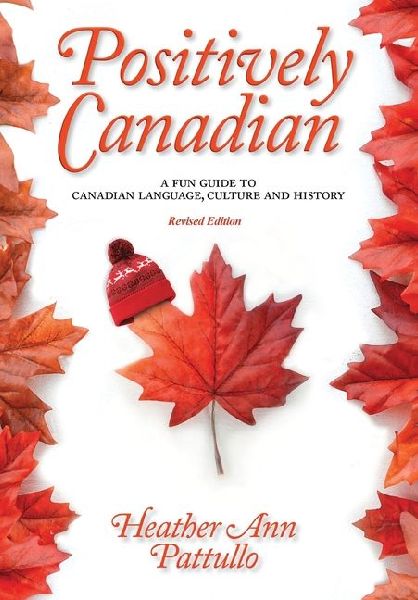 Positively Canadian: A Fun Guide to Canadian Language, Culture and History