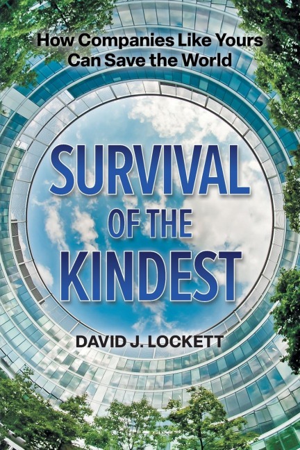 Survival of the Kindest: How Companies Like Yours Can Save the World