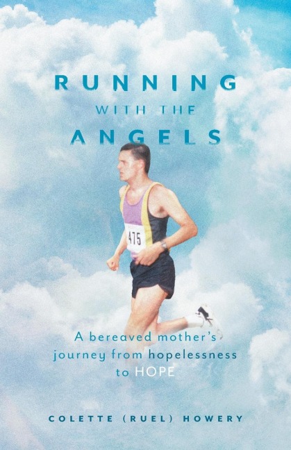 Running with the Angels: A bereaved mothers journey from hopelessness to HOPE