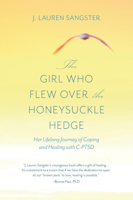 The Girl Who Flew Over the Honeysuckle Hedge: Her Lifelong Journey of Coping and Healing with C-PTSD