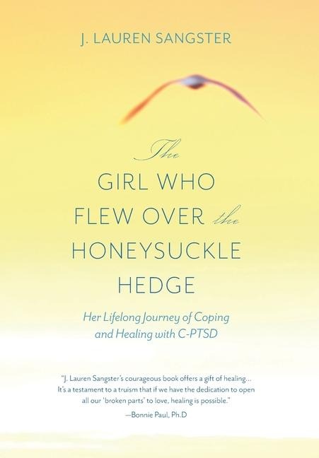 The Girl Who Flew Over the Honeysuckle Hedge: Her Lifelong Journey of Coping and Healing with C-PTSD