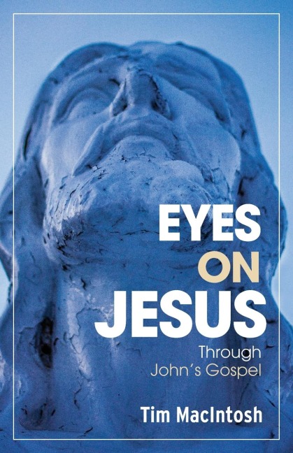 Eyes on Jesus: Through Johns Gospel