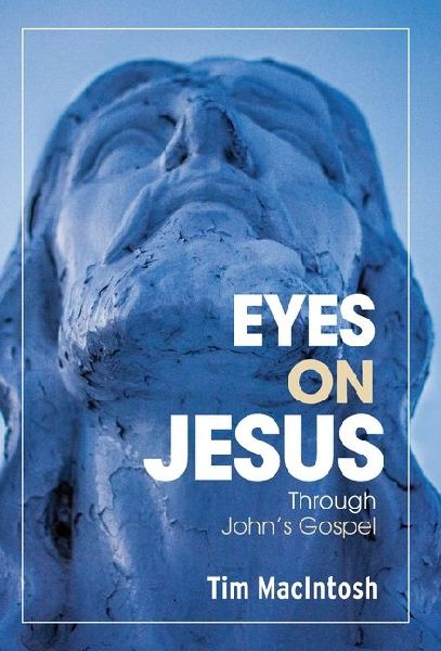 Eyes on Jesus: Through Johns Gospel