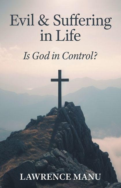 Evil and Suffering in Life: Is God in Control?