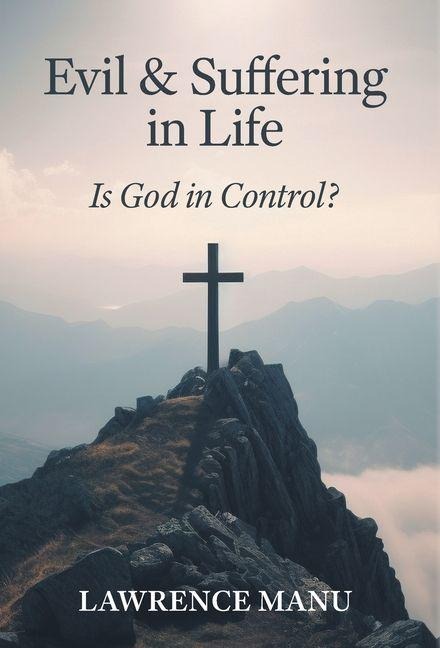 Evil and Suffering in Life: Is God in Control?