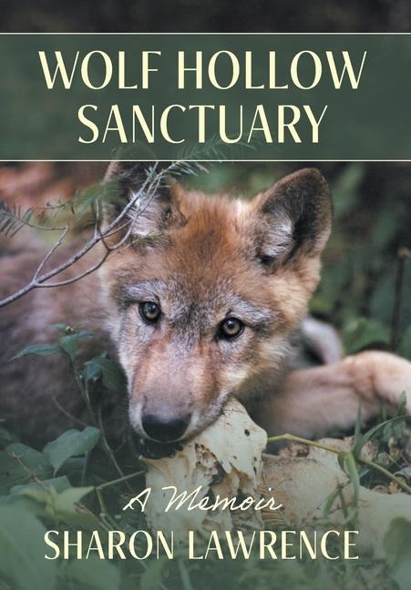 Wolf Hollow Sanctuary: A Memoir