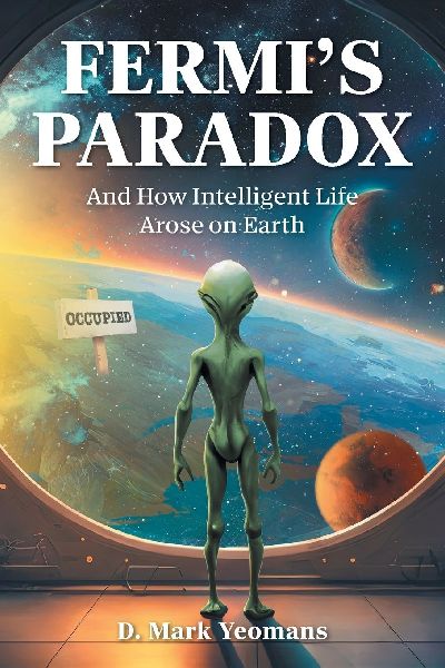 Fermis Paradox: And How Intelligent Life Arose On Earth