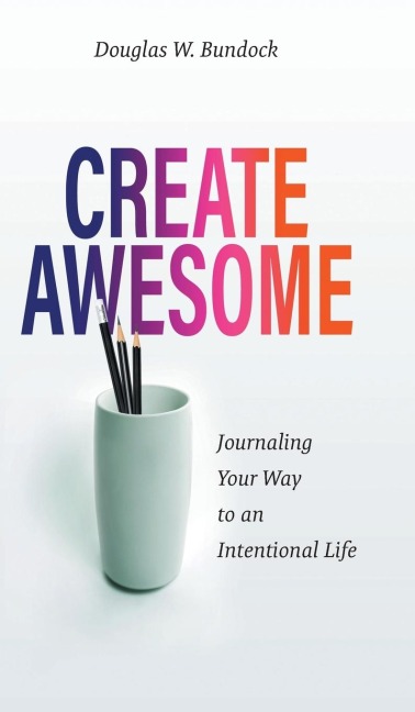 Create Awesome: Journaling Your Way to an Intentional Life