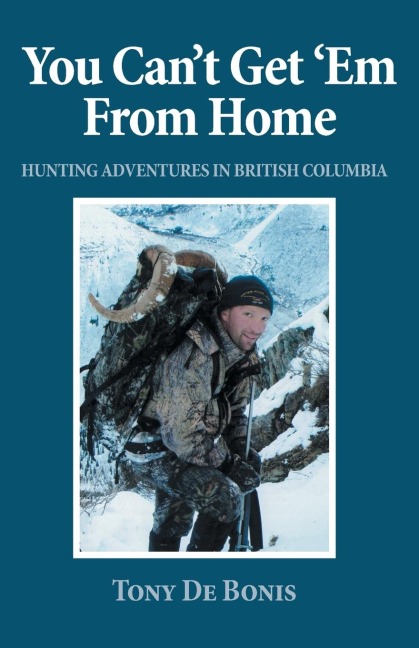 You Cant Get Em From Home: Hunting Adventures in British Columbia