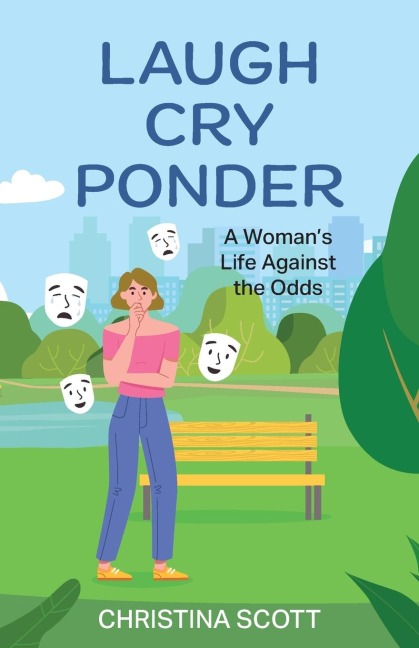 Laugh Cry Ponder: A Womans Life Against the Odds