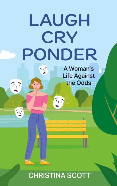 Laugh Cry Ponder: A Womans Life Against the Odds