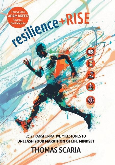 resilience+Rise: 26.2 Transformative Milestones to Unleash Your Marathon of Life Mindset