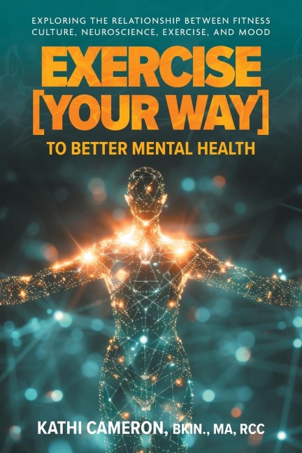 Exercise [Your Way] to Better Mental Health: Exploring the Relationship Between Fitness Culture, Neuroscience, Exercise, and Mood