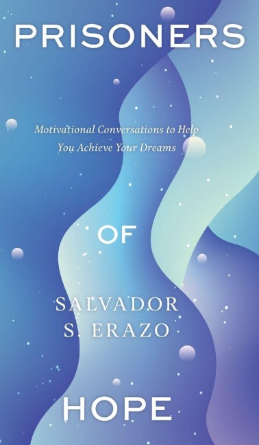 Prisoners of Hope: Motivational Conversations to Help You Achieve Your Dreams