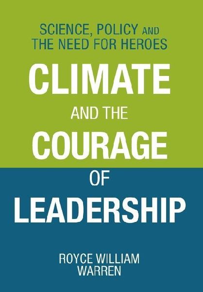 Climate and the Courage of Leadership: Science, Policy and the Need for Heroes