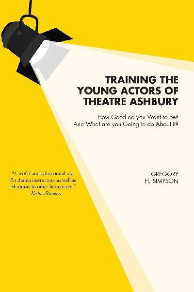 Training the Young Actors of Theatre Ashbury: How Good do you Want to be? And What are you Going to do About it?