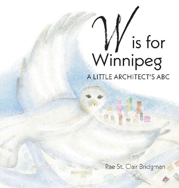 W is for Winnipeg: A Little Architects ABC