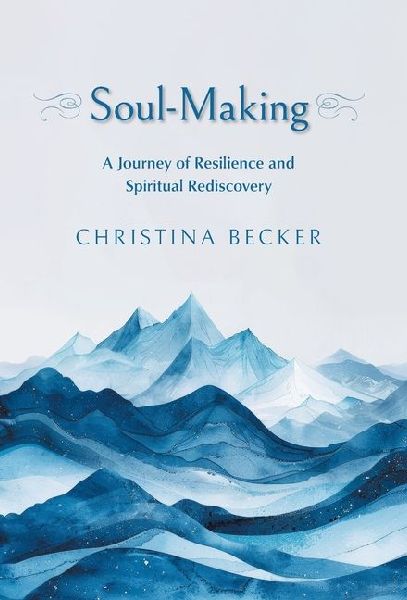 Soul-Making: A Journey of Resilience and Spiritual Rediscovery
