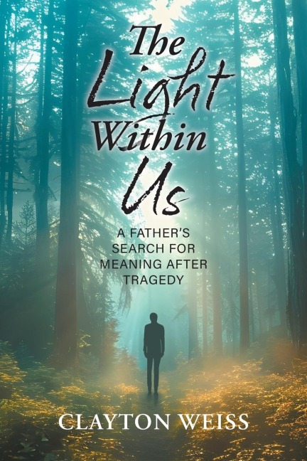 The Light Within Us: A Fathers Search for Meaning After Tragedy