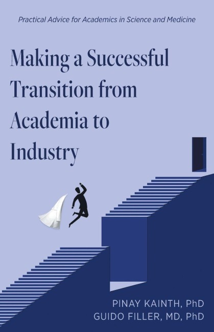 Making a Successful Transition from Academia to Industry: Practical Advice for Academics in Science and Medicine