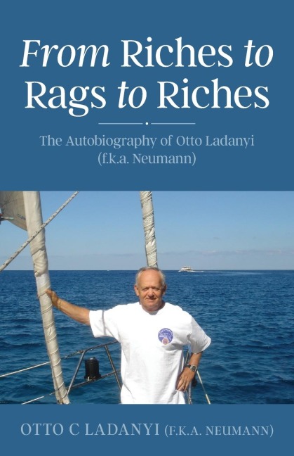 From Riches to Rags to Riches: The Autobiography of Otto Ladanyi (f.k.a. Neumann)