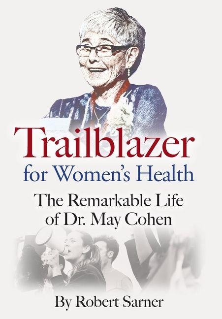 Trailblazer for Womens Health: The Remarkable Life of Dr. May Cohen