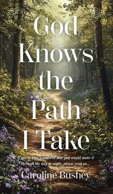 God Knows the Path I Take: If youve ever wondered how you would make it through the day or night, please read on...