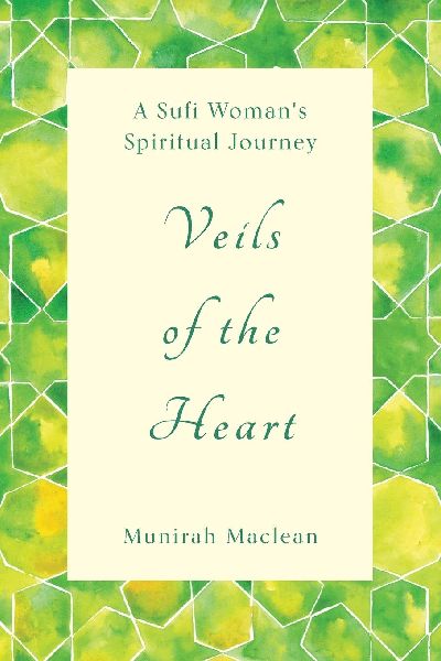 Veils of the Heart: A Sufi Womans Spiritual Journey