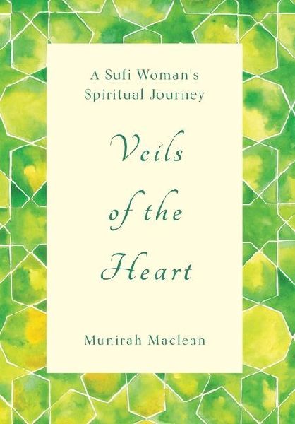 Veils of the Heart: A Sufi Woman's Spiritual Journey