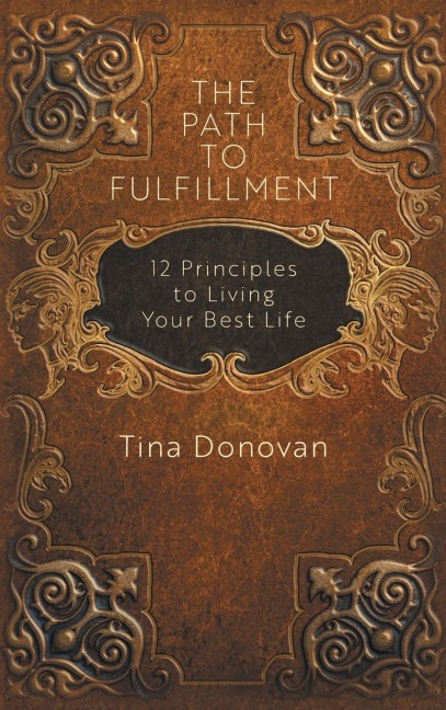 The Path to Fulfillment: 12 Principles to Living Your Best Life