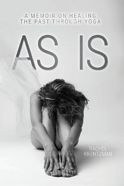 As Is: A Memoir on Healing The Past Through Yoga