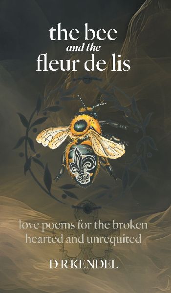 the bee and the fleur de lis: love poems for the broken hearted and unrequited