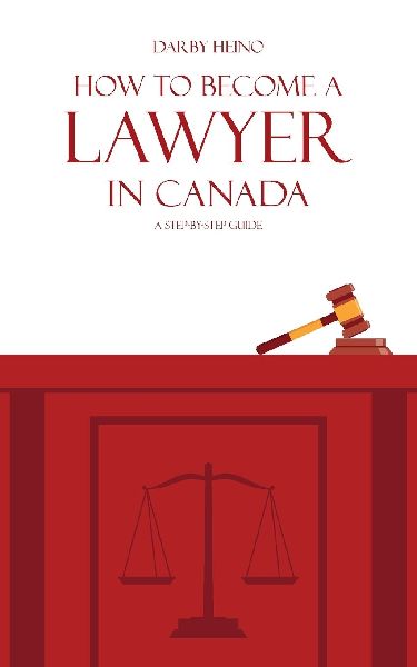 How to Become a Lawyer in Canada: A Step-by-Step Guide
