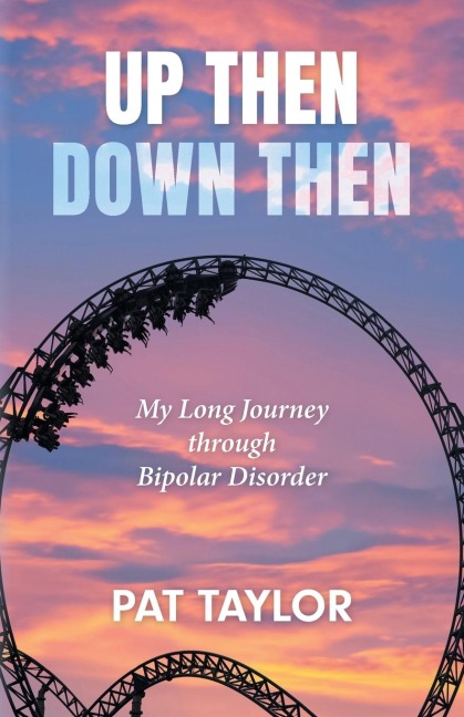 Up Then Down Then: My Long Journey through Bipolar Disorder