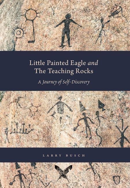 Little Painted Eagle and The Teaching Rocks: A Journey of Self-Discovery