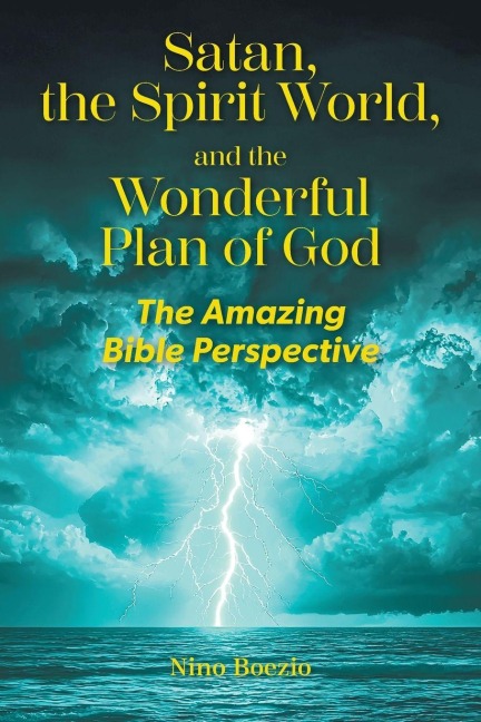 Satan, the Spirit World, and the Wonderful Plan of God: The Amazing Bible Perspective
