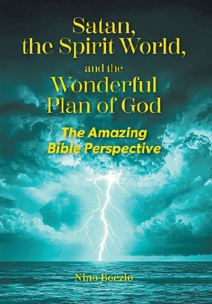 Satan, the Spirit World, and the Wonderful Plan of God: The Amazing Bible Perspective