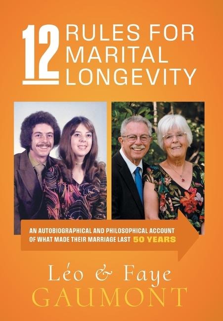 12 Rules for Marital Longevity: An Autobiographical and Philosophical Account of What Made Their Marriage Last Fifty Years
