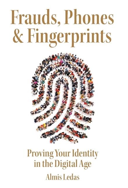 Frauds, Phones & Fingerprints: Proving Your Identity in the Digital Age