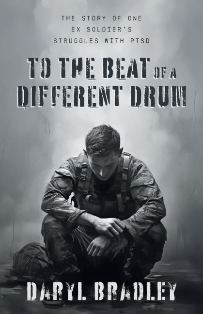 To The Beat of a Different Drum: The Story of One Ex Soldiers Struggles with PTSD